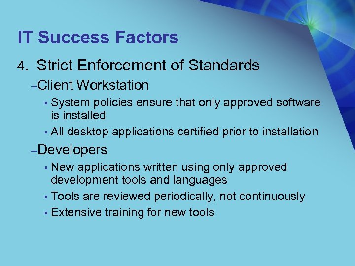 IT Success Factors 4. Strict Enforcement of Standards – Client Workstation System policies ensure
