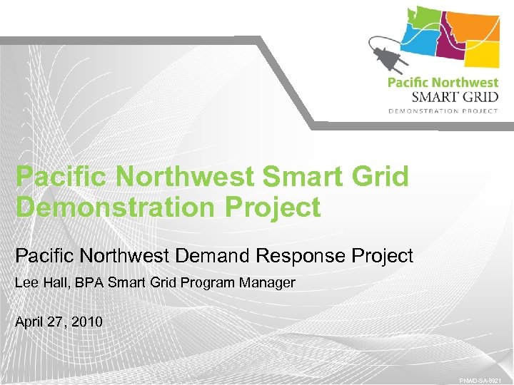 Pacific Northwest Smart Grid Demonstration Project Pacific Northwest Demand Response Project Lee Hall, BPA