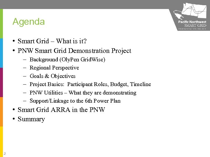 Agenda • Smart Grid – What is it? • PNW Smart Grid Demonstration Project