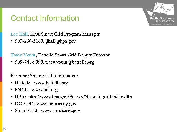 Contact Information Lee Hall, BPA Smart Grid Program Manager • 503 -230 -5189, ljhall@bpa.