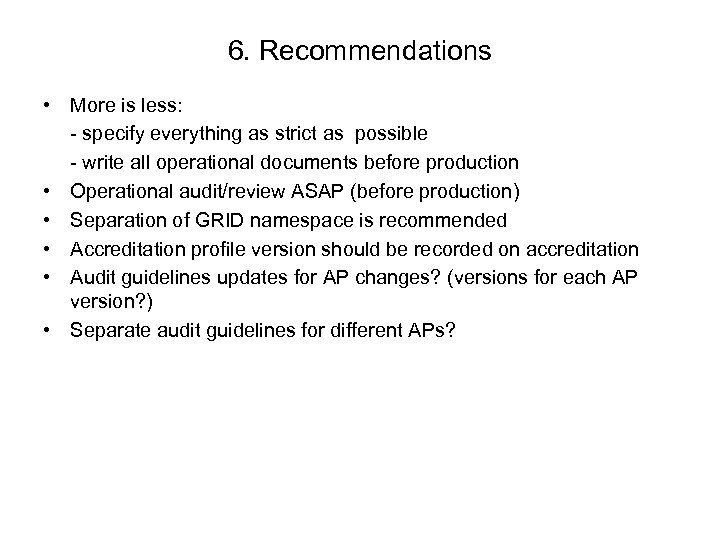 6. Recommendations • More is less: - specify everything as strict as possible -