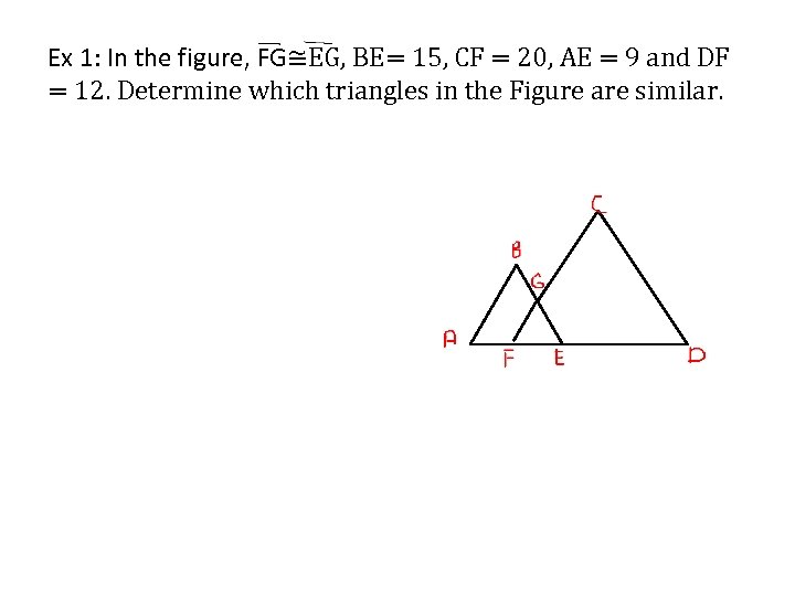 Ex 1: In the figure, FG≅EG, BE= 15, CF = 20, AE = 9