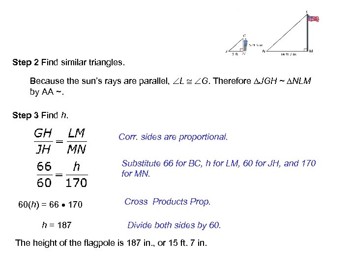 Step 2 Find similar triangles. Because the sun’s rays are parallel, L G. Therefore