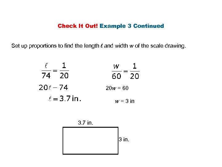 Check It Out! Example 3 Continued Set up proportions to find the length l