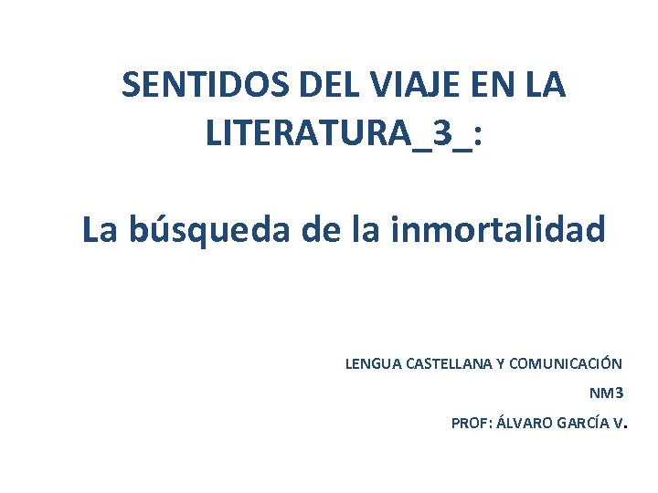 SENTIDOS DEL VIAJE EN LA LITERATURA_3_: La búsqueda de la inmortalidad LENGUA CASTELLANA Y