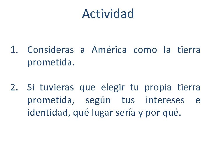 Actividad 1. Consideras a América como la tierra prometida. 2. Si tuvieras que elegir