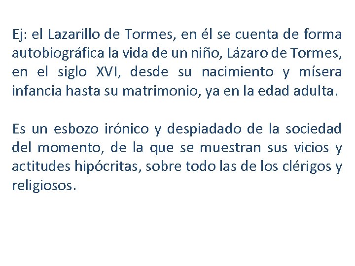 Ej: el Lazarillo de Tormes, en él se cuenta de forma autobiográfica la vida