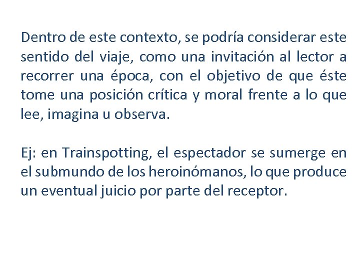 Dentro de este contexto, se podría considerar este sentido del viaje, como una invitación