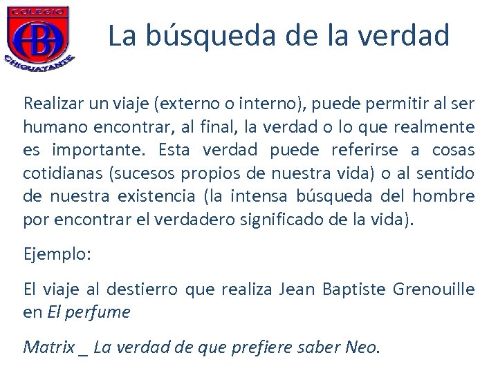 La búsqueda de la verdad Realizar un viaje (externo o interno), puede permitir al