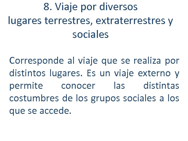8. Viaje por diversos lugares terrestres, extraterrestres y sociales Corresponde al viaje que se