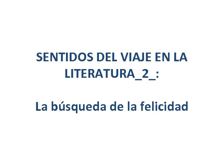 SENTIDOS DEL VIAJE EN LA LITERATURA_2_: La búsqueda de la felicidad 