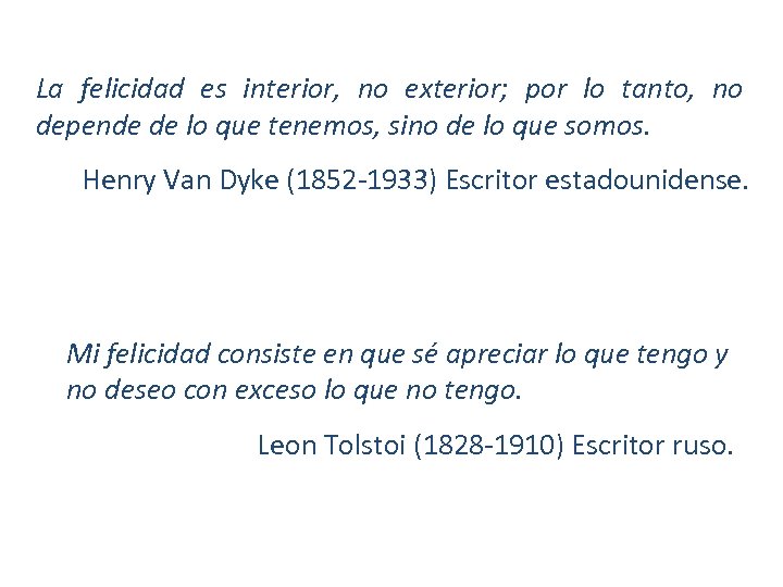 La felicidad es interior, no exterior; por lo tanto, no depende de lo que