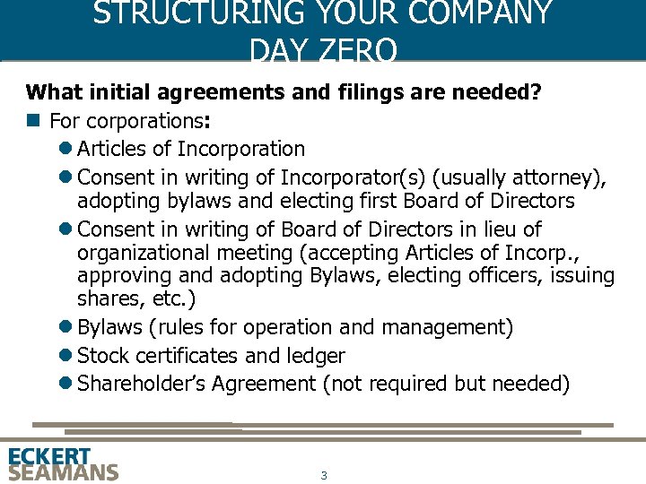 STRUCTURING YOUR COMPANY DAY ZERO What initial agreements and filings are needed? n For