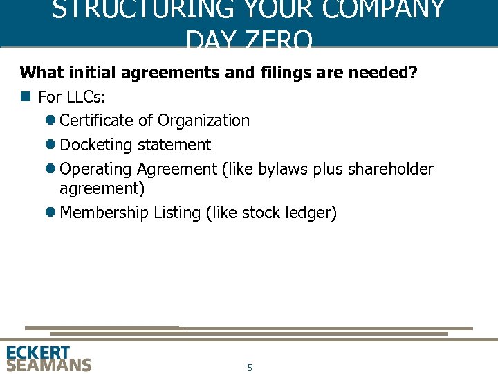 STRUCTURING YOUR COMPANY DAY ZERO What initial agreements and filings are needed? n For