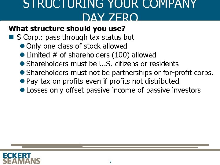 STRUCTURING YOUR COMPANY DAY ZERO What structure should you use? n S Corp. :