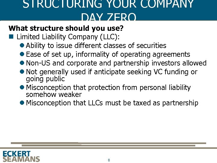 STRUCTURING YOUR COMPANY DAY ZERO What structure should you use? n Limited Liability Company