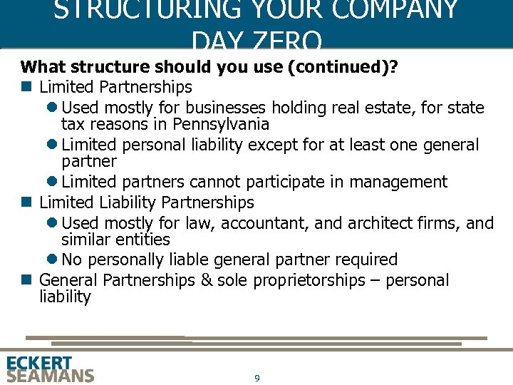 STRUCTURING YOUR COMPANY DAY ZERO What structure should you use (continued)? n Limited Partnerships