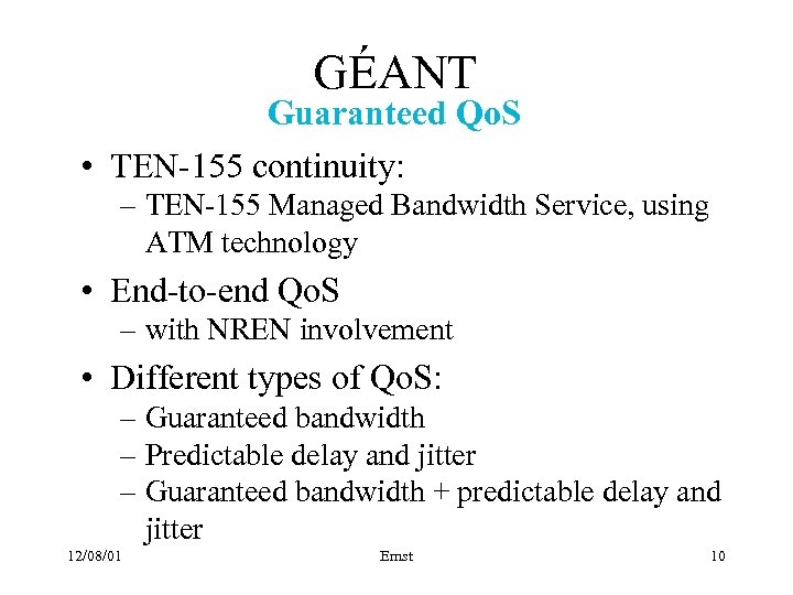 GÉANT Guaranteed Qo. S • TEN-155 continuity: – TEN-155 Managed Bandwidth Service, using ATM