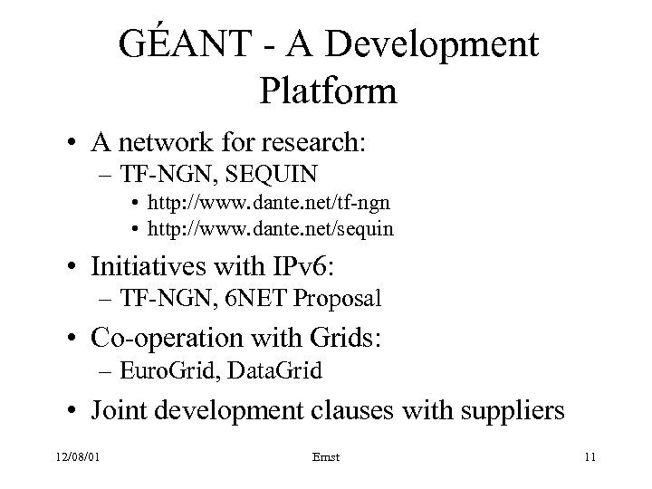 GÉANT - A Development Platform • A network for research: – TF-NGN, SEQUIN •