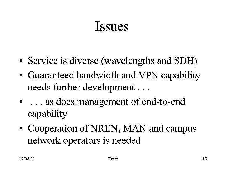 Issues • Service is diverse (wavelengths and SDH) • Guaranteed bandwidth and VPN capability