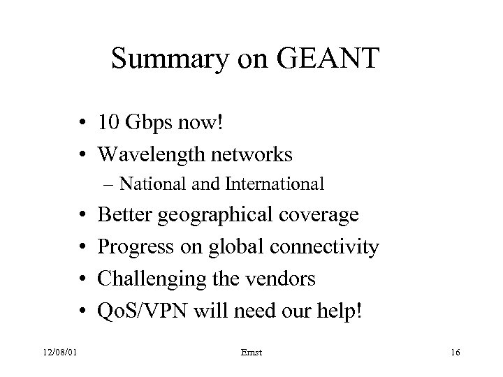 Summary on GEANT • 10 Gbps now! • Wavelength networks – National and International