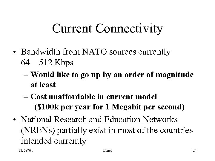 Current Connectivity • Bandwidth from NATO sources currently 64 – 512 Kbps – Would