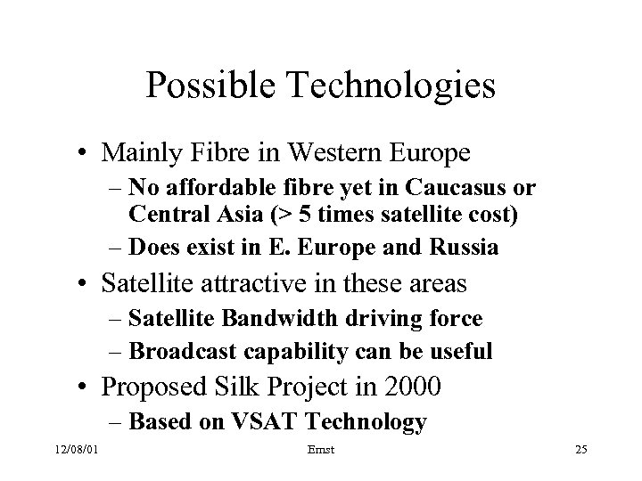 Possible Technologies • Mainly Fibre in Western Europe – No affordable fibre yet in