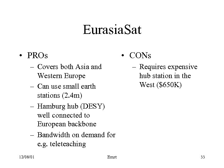 Eurasia. Sat • PROs • CONs – Covers both Asia and Western Europe –