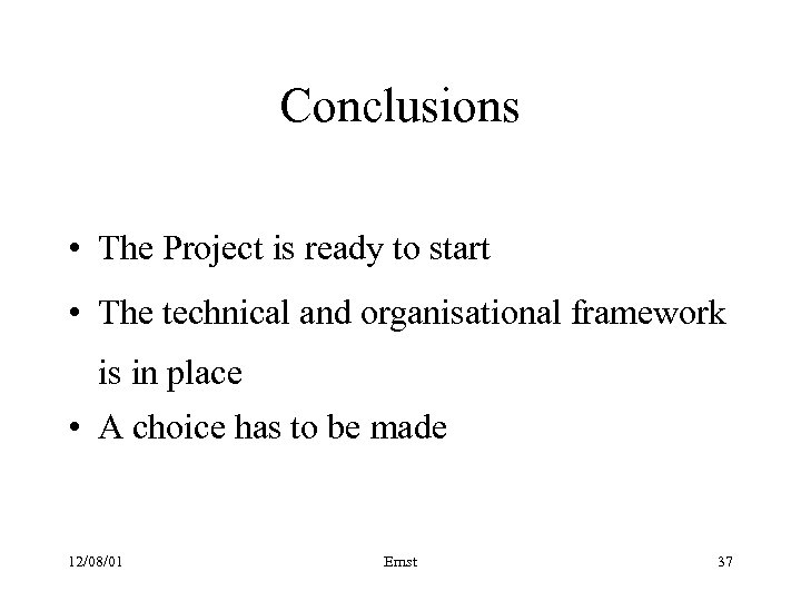 Conclusions • The Project is ready to start • The technical and organisational framework