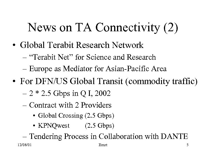 News on TA Connectivity (2) • Global Terabit Research Network – “Terabit Net” for