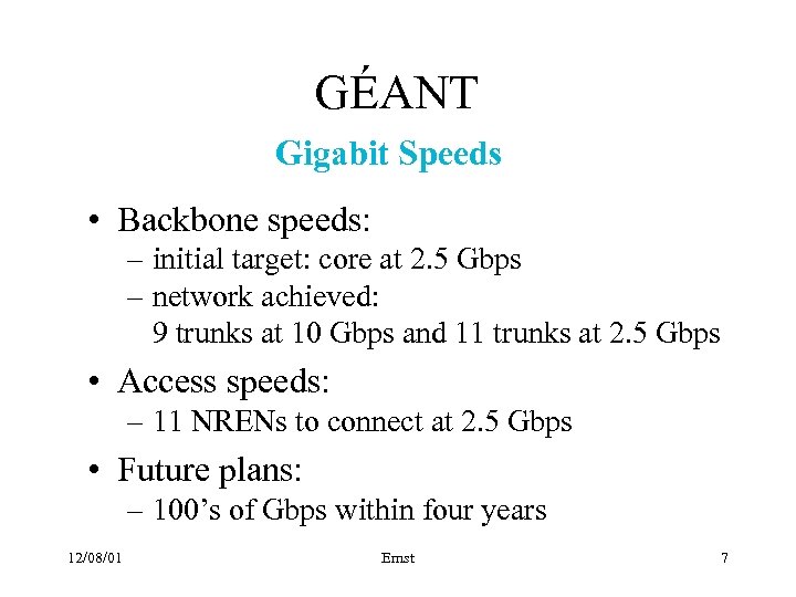 GÉANT Gigabit Speeds • Backbone speeds: – initial target: core at 2. 5 Gbps