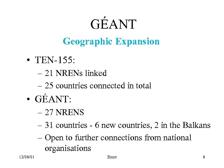 GÉANT Geographic Expansion • TEN-155: – 21 NRENs linked – 25 countries connected in