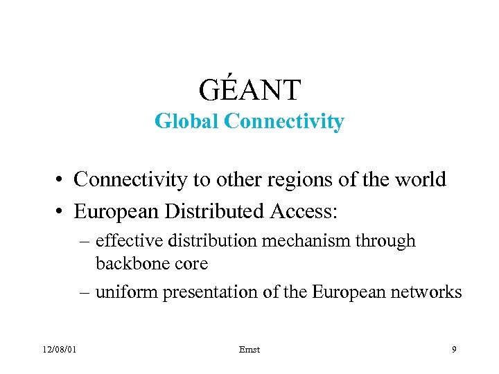 GÉANT Global Connectivity • Connectivity to other regions of the world • European Distributed