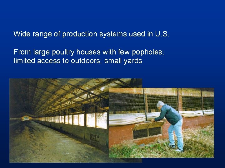 Wide range of production systems used in U. S. From large poultry houses with