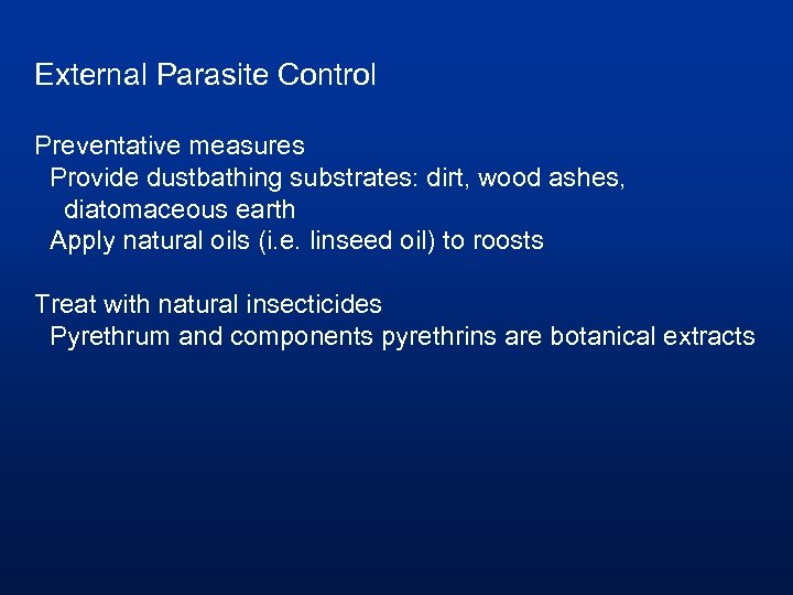 External Parasite Control Preventative measures Provide dustbathing substrates: dirt, wood ashes, diatomaceous earth Apply