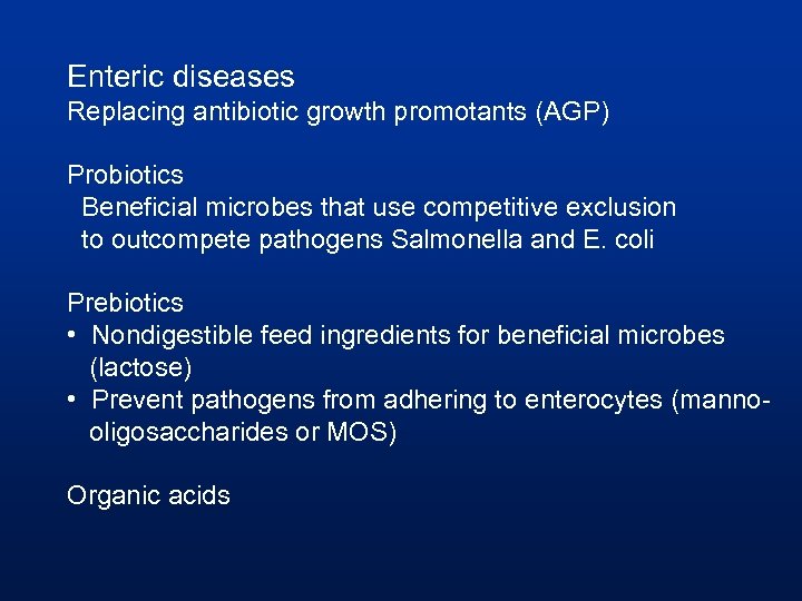 Enteric diseases Replacing antibiotic growth promotants (AGP) Probiotics Beneficial microbes that use competitive exclusion