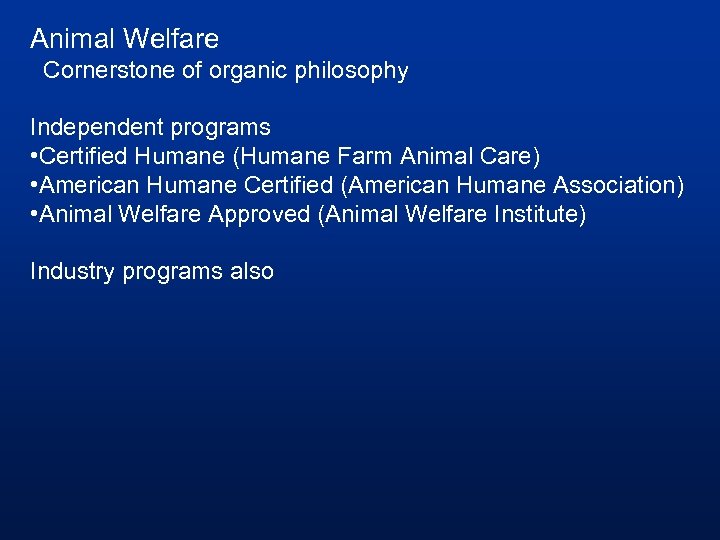 Animal Welfare Cornerstone of organic philosophy Independent programs • Certified Humane (Humane Farm Animal