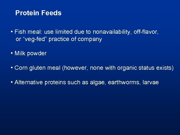 Protein Feeds • Fish meal: use limited due to nonavailability, off-flavor, or “veg-fed” practice