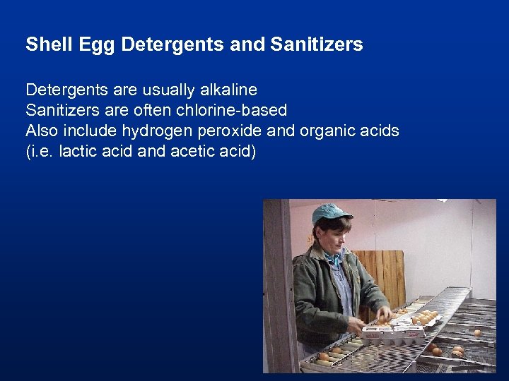 Shell Egg Detergents and Sanitizers Detergents are usually alkaline Sanitizers are often chlorine-based Also