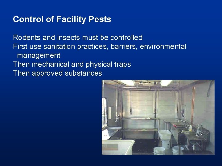 Control of Facility Pests Rodents and insects must be controlled First use sanitation practices,