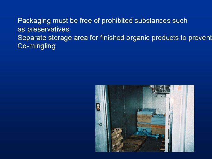 Packaging must be free of prohibited substances such as preservatives. Separate storage area for