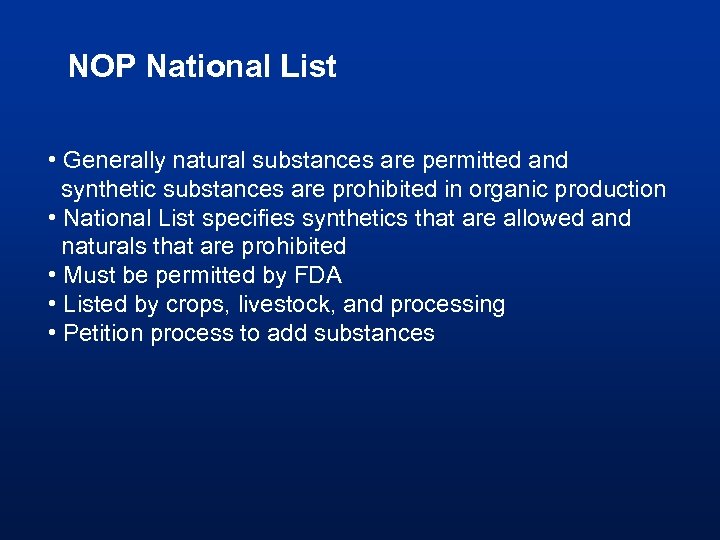 NOP National List • Generally natural substances are permitted and synthetic substances are prohibited