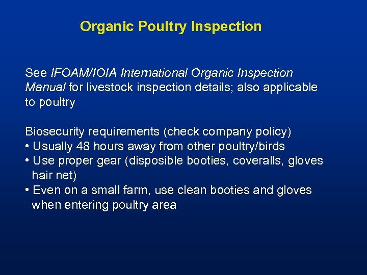 Organic Poultry Inspection See IFOAM/IOIA International Organic Inspection Manual for livestock inspection details; also