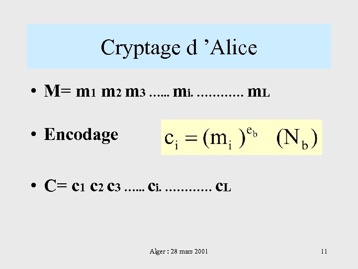 Cryptage d ’Alice • M= m 1 m 2 m 3 …. . .