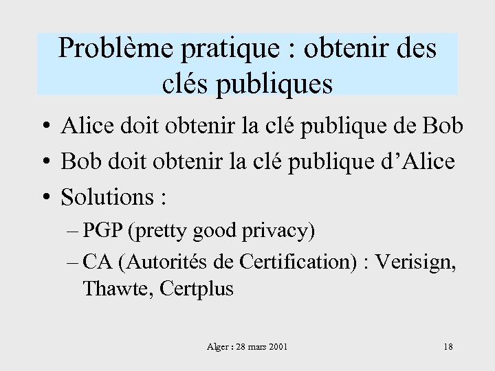 Problème pratique : obtenir des clés publiques • Alice doit obtenir la clé publique