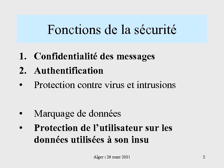 Fonctions de la sécurité 1. Confidentialité des messages 2. Authentification • Protection contre virus