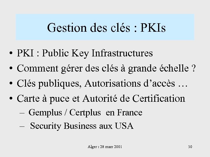  Gestion des clés : PKIs • • PKI : Public Key Infrastructures Comment