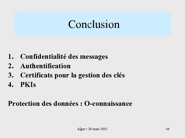  Conclusion 1. 2. 3. 4. Confidentialité des messages Authentification Certificats pour la gestion