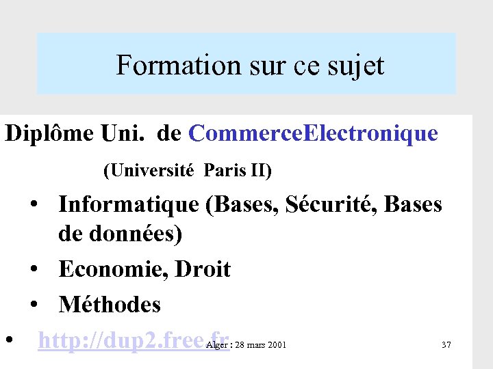  Formation sur ce sujet Diplôme Uni. de Commerce. Electronique (Université Paris II) •