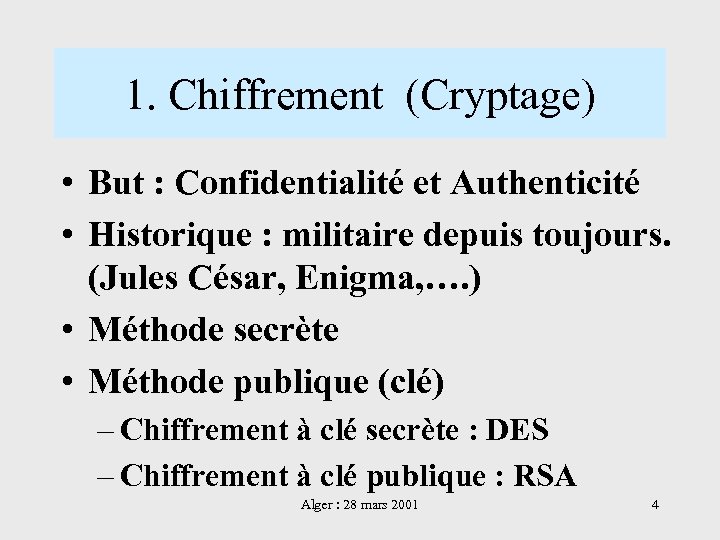 1. Chiffrement (Cryptage) • But : Confidentialité et Authenticité • Historique : militaire depuis